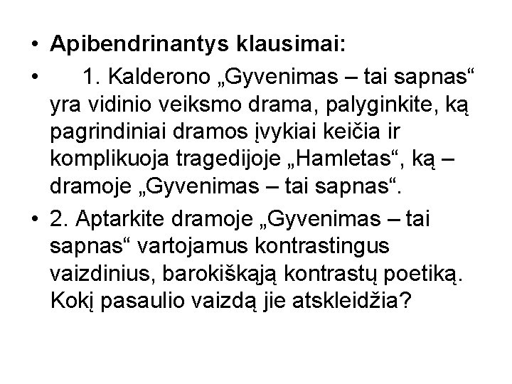  • Apibendrinantys klausimai: • 1. Kalderono „Gyvenimas – tai sapnas“ yra vidinio veiksmo