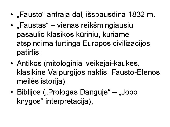  • „Fausto“ antrąją dalį išspausdina 1832 m. • „Faustas“ – vienas reikšmingiausių pasaulio