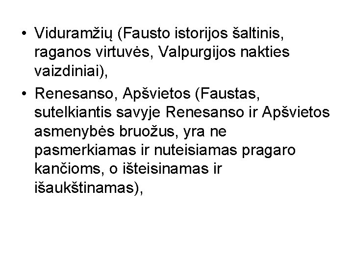  • Viduramžių (Fausto istorijos šaltinis, raganos virtuvės, Valpurgijos nakties vaizdiniai), • Renesanso, Apšvietos