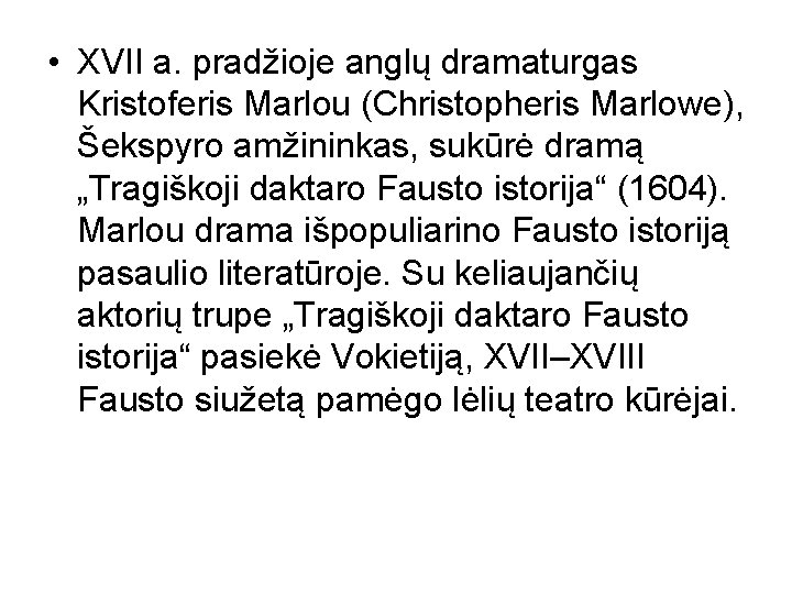  • XVII a. pradžioje anglų dramaturgas Kristoferis Marlou (Christopheris Marlowe), Šekspyro amžininkas, sukūrė