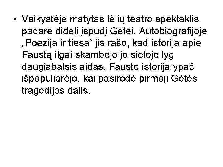  • Vaikystėje matytas lėlių teatro spektaklis padarė didelį įspūdį Gėtei. Autobiografijoje „Poezija ir