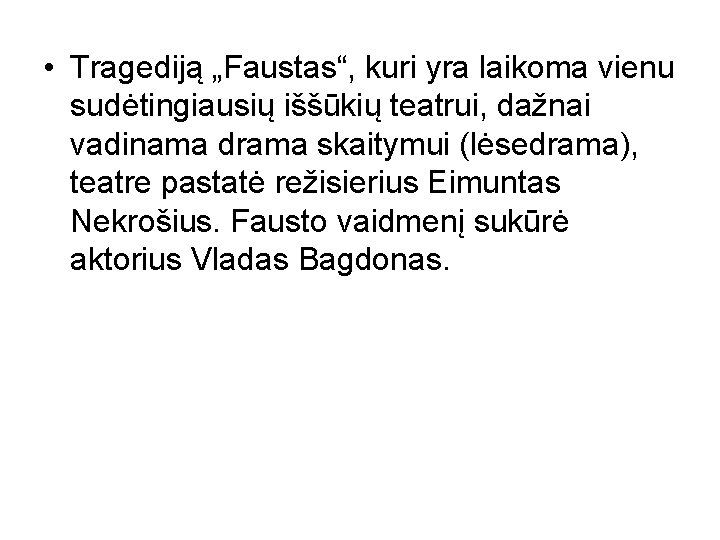  • Tragediją „Faustas“, kuri yra laikoma vienu sudėtingiausių iššūkių teatrui, dažnai vadinama drama