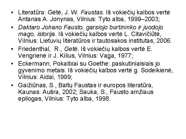  • Literatūra: Gėtė, J. W. Faustas. Iš vokiečių kalbos vertė Antanas A. Jonynas,