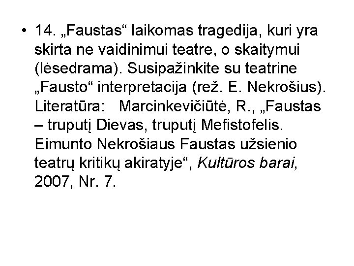  • 14. „Faustas“ laikomas tragedija, kuri yra skirta ne vaidinimui teatre, o skaitymui