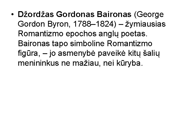  • Džordžas Gordonas Baironas (George Gordon Byron, 1788– 1824) – žymiausias Romantizmo epochos