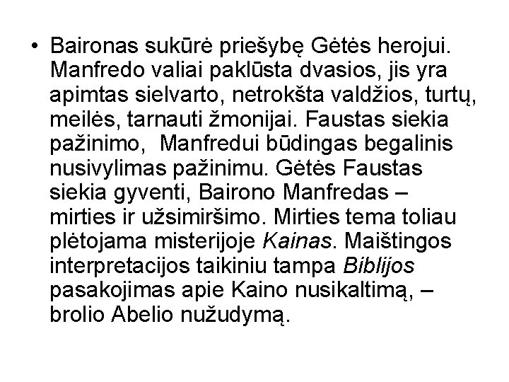  • Baironas sukūrė priešybę Gėtės herojui. Manfredo valiai paklūsta dvasios, jis yra apimtas