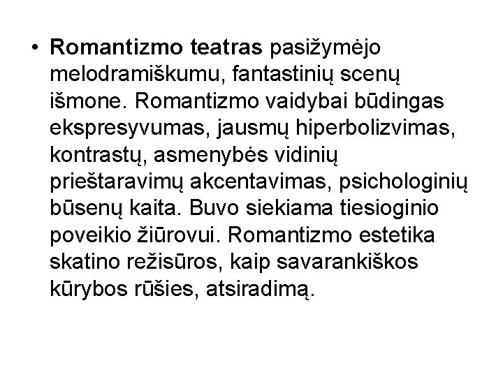  • Romantizmo teatras pasižymėjo melodramiškumu, fantastinių scenų išmone. Romantizmo vaidybai būdingas ekspresyvumas, jausmų