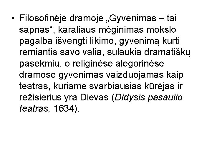  • Filosofinėje dramoje „Gyvenimas – tai sapnas“, karaliaus mėginimas mokslo pagalba išvengti likimo,