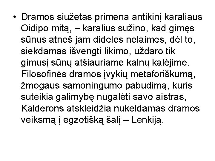  • Dramos siužetas primena antikinį karaliaus Oidipo mitą, – karalius sužino, kad gimęs