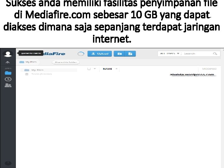 Sukses anda memiliki fasilitas penyimpanan file di Mediafire. com sebesar 10 GB yang dapat