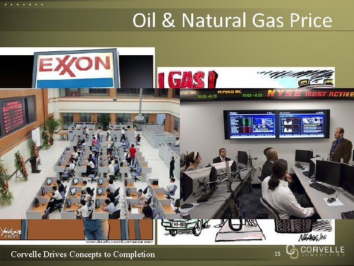 Oil & Natural Gas Price Corvelle Drives Concepts to Completion 15 