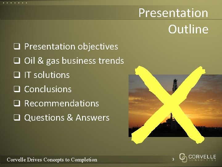 Presentation Outline q Presentation objectives q Oil & gas business trends q IT solutions