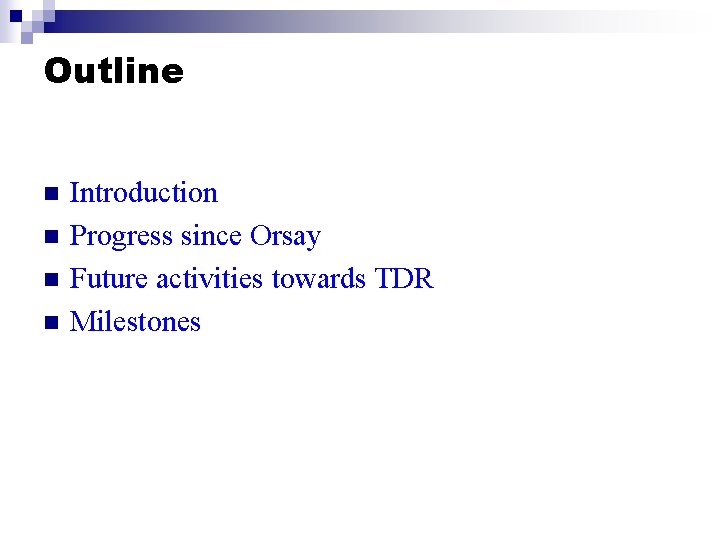 Outline n n Introduction Progress since Orsay Future activities towards TDR Milestones 