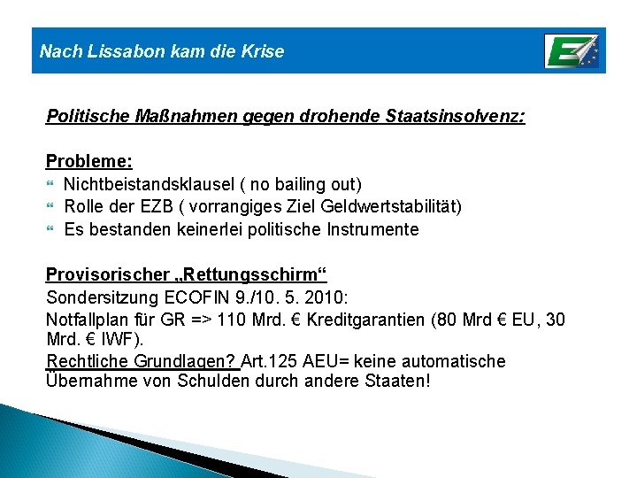 Nach Lissabon kam die Krise Politische Maßnahmen gegen drohende Staatsinsolvenz: Probleme: Nichtbeistandsklausel ( no