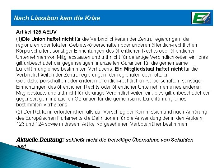 Nach Lissabon kam die Krise Artikel 125 AEUV (1)Die Union haftet nicht für die