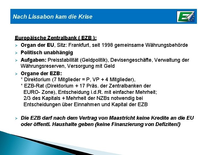 Nach Lissabon kam die Krise Europäische Zentralbank ( EZB ): Ø Organ der EU,