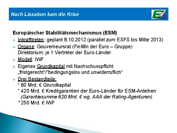 Nach Lissabon kam die Krise Europäischer Stabilitätsmechanismus (ESM) Ø Inkrafttreten: geplant 8. 10. 2012