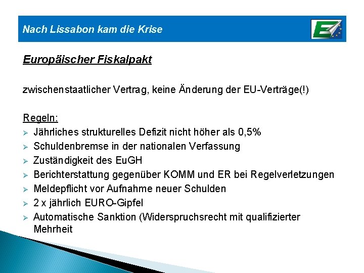 Nach Lissabon kam die Krise Europäischer Fiskalpakt zwischenstaatlicher Vertrag, keine Änderung der EU-Verträge(!) Regeln: