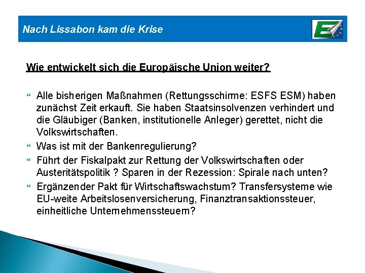 Nach Lissabon kam die Krise Wie entwickelt sich die Europäische Union weiter? Alle bisherigen