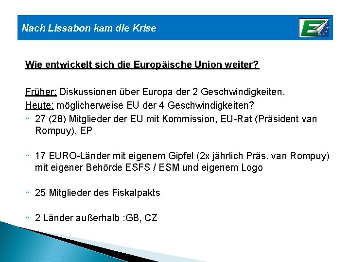 Nach Lissabon kam die Krise Wie entwickelt sich die Europäische Union weiter? Früher: Diskussionen