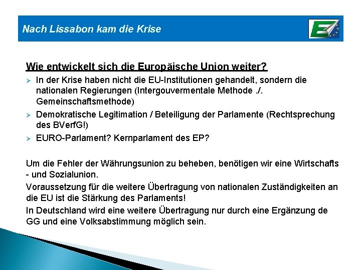 Nach Lissabon kam die Krise Wie entwickelt sich die Europäische Union weiter? Ø Ø