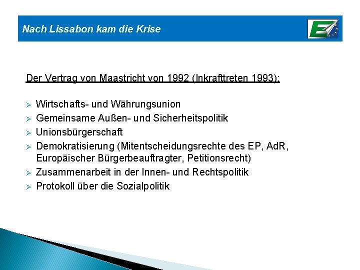 Nach Lissabon kam die Krise Der Vertrag von Maastricht von 1992 (Inkrafttreten 1993): Ø