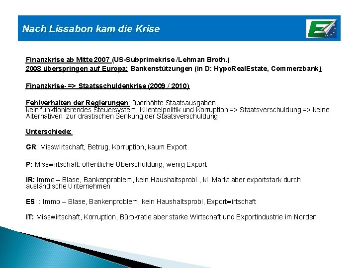 Nach Lissabon kam die Krise Finanzkrise ab Mitte 2007 (US-Subprimekrise /Lehman Broth. ) 2008