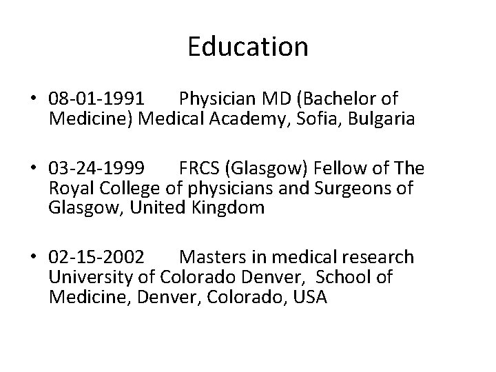 Education • 08 -01 -1991 Physician MD (Bachelor of Medicine) Medical Academy, Sofia, Bulgaria