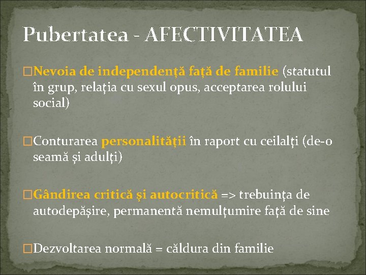 Pubertatea - AFECTIVITATEA �Nevoia de independenţă faţă de familie (statutul în grup, relaţia cu