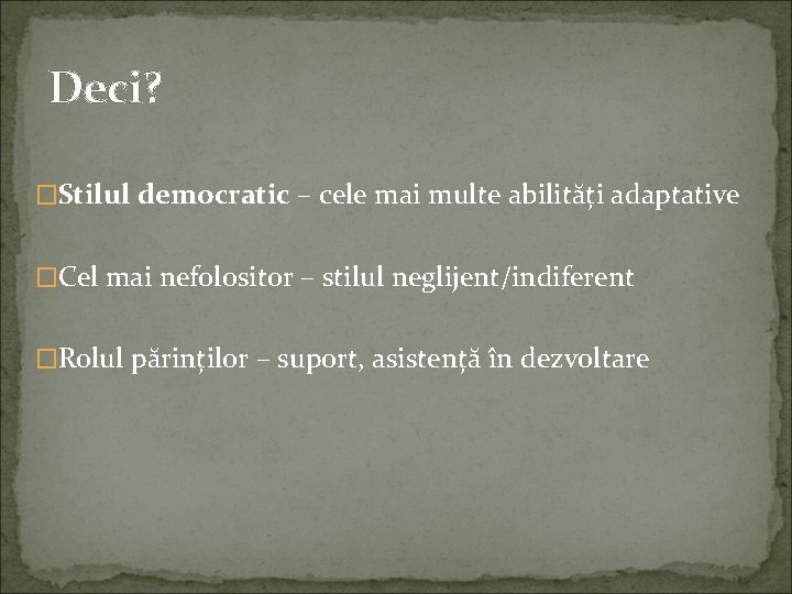 Deci? �Stilul democratic – cele mai multe abilități adaptative �Cel mai nefolositor – stilul