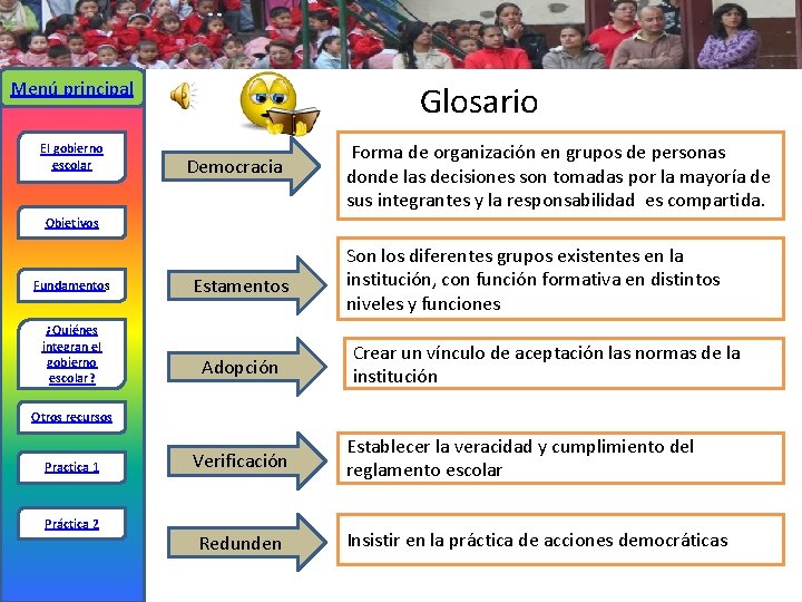 Menú principal El gobierno escolar Glosario Democracia Forma de organización en grupos de personas