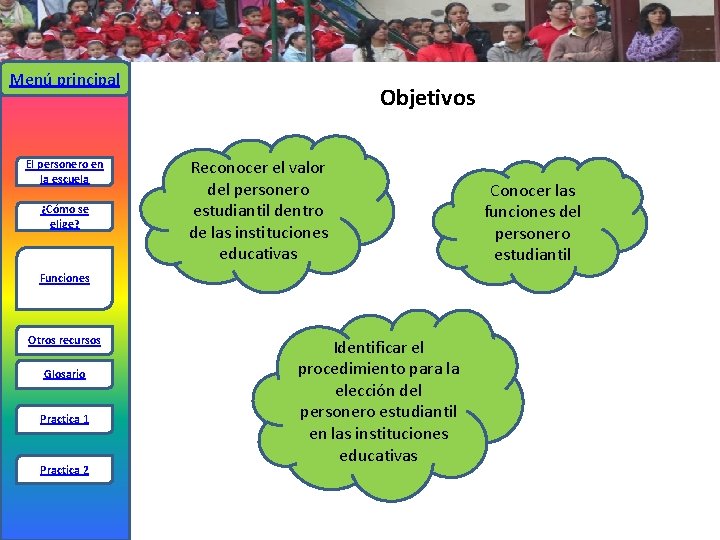 Menú principal El personero en la escuela ¿Cómo se elige? Objetivos Reconocer el valor