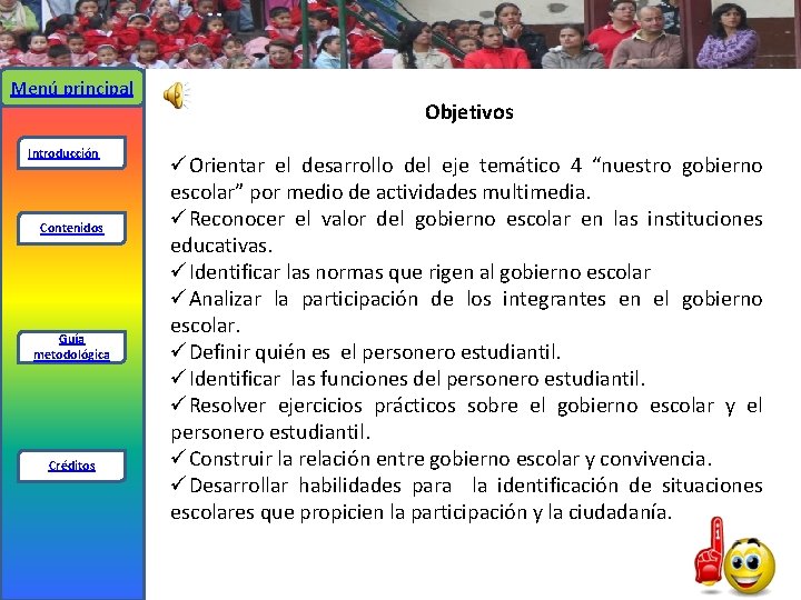 Menú principal Introducción Contenidos Guía metodológica Créditos Objetivos üOrientar el desarrollo del eje temático