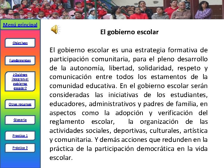 Menú principal El gobierno escolar Objetivos Fundamentos ¿Quiénes integran el gobierno escolar? Otros recursos