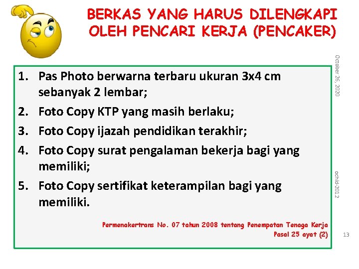 BERKAS YANG HARUS DILENGKAPI OLEH PENCARI KERJA (PENCAKER) ochid-2012 Permenakertrans No. 07 tahun 2008