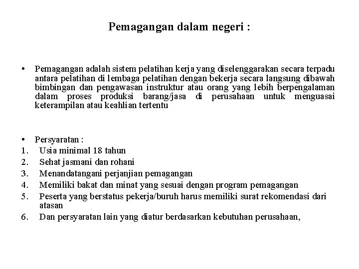 Pemagangan dalam negeri : • Pemagangan adalah sistem pelatihan kerja yang diselenggarakan secara terpadu