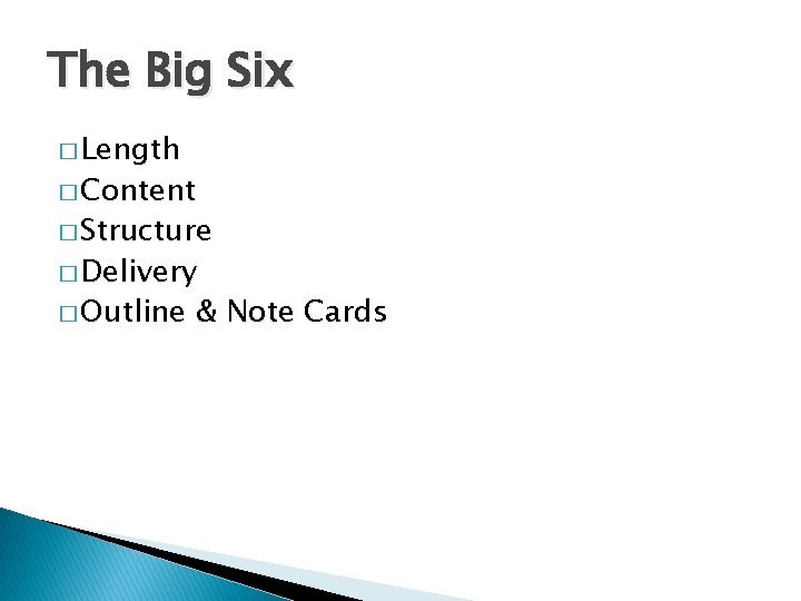 The Big Six � Length � Content � Structure � Delivery � Outline &