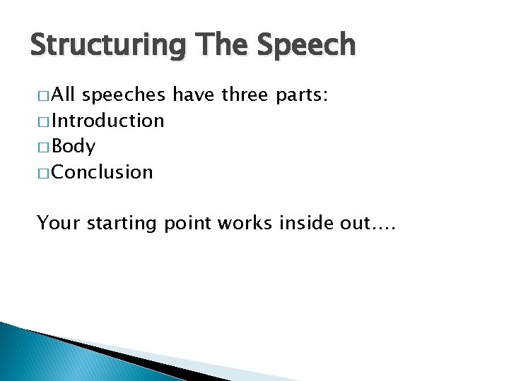 Structuring The Speech � All speeches have three parts: � Introduction � Body �