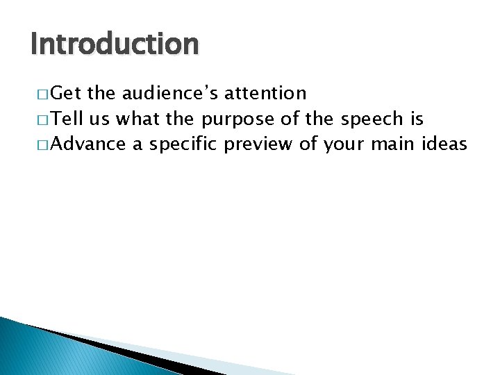 Introduction � Get the audience’s attention � Tell us what the purpose of the