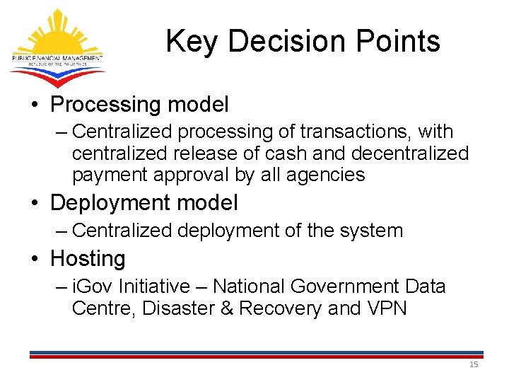 Key Decision Points • Processing model – Centralized processing of transactions, with centralized release