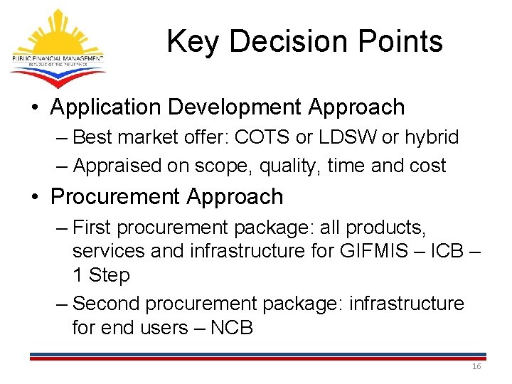 Key Decision Points • Application Development Approach – Best market offer: COTS or LDSW