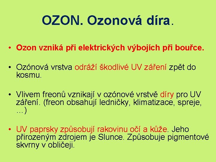 OZON. Ozonová díra. • Ozon vzniká při elektrických výbojích při bouřce. • Ozónová vrstva