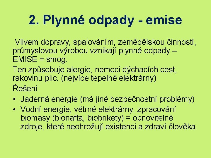 2. Plynné odpady - emise Vlivem dopravy, spalováním, zemědělskou činností, průmyslovou výrobou vznikají plynné