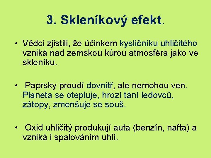 3. Skleníkový efekt. • Vědci zjistili, že účinkem kysličníku uhličitého vzniká nad zemskou kůrou