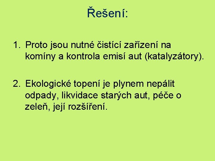 Řešení: 1. Proto jsou nutné čistící zařízení na komíny a kontrola emisí aut (katalyzátory).