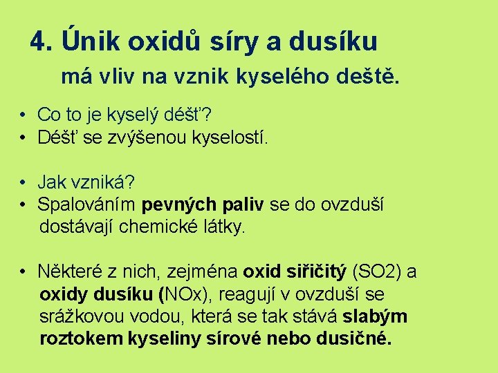 4. Únik oxidů síry a dusíku má vliv na vznik kyselého deště. • Co