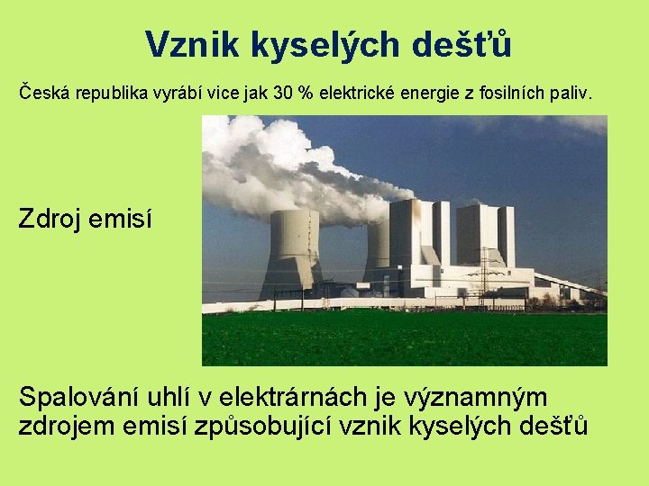  Vznik kyselých dešťů Česká republika vyrábí vice jak 30 % elektrické energie z