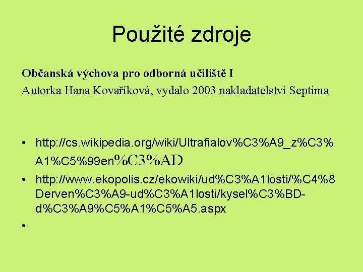 Použité zdroje Občanská výchova pro odborná učiliště I Autorka Hana Kovaříková, vydalo 2003 nakladatelství