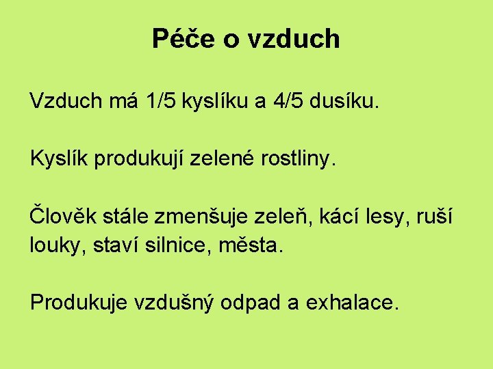 Péče o vzduch Vzduch má 1/5 kyslíku a 4/5 dusíku. Kyslík produkují zelené rostliny.