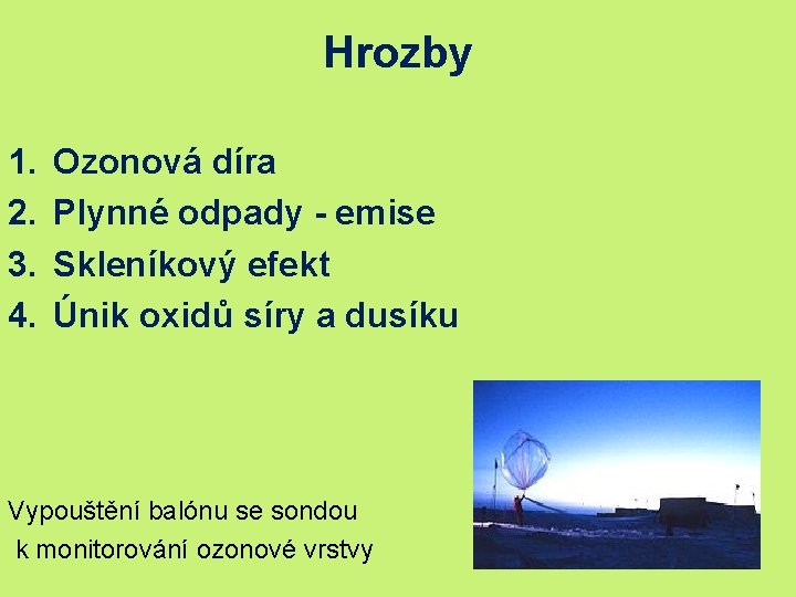 Hrozby 1. 2. 3. 4. Ozonová díra Plynné odpady - emise Skleníkový efekt Únik